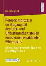 Rezeptionsprozesse im Umgang mit den Leer- und Unbestimmtheitsstellen eines visuell erzählenden Bilderbuchs: Eine qualitativ-empirische Studie mit Leseanfänger*innen