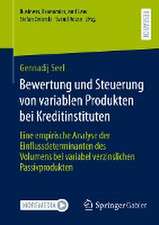 Bewertung und Steuerung von variablen Produkten bei Kreditinstituten: Eine empirische Analyse der Einflussdeterminanten des Volumens bei variabel verzinslichen Passivprodukten