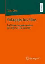 Pädagogisches Ethos: Zur Theorie des professionellen Handelns von Lehrpersonen