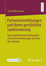 Partnerinnentötungen und deren gerichtliche Sanktionierung: Eine vergleichende Urteilsanalyse zu Partnerinnentötungen als Form des Femizids