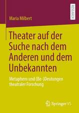 Theater auf der Suche nach dem Anderen und dem Unbekannten: Metaphern und (Be-)Deutungen theatraler Forschung