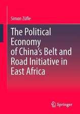 The Political Economy of China’s Belt and Road Initiative in East Africa