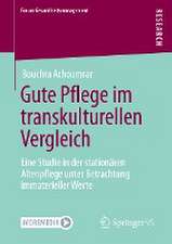 Gute Pflege im transkulturellen Vergleich: Eine Studie in der stationären Altenpflege unter Betrachtung immaterieller Werte