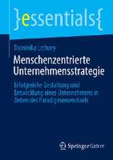 Menschenzentrierte Unternehmensstrategie: Erfolgreiche Gestaltung und Entwicklung eines Unternehmens in Zeiten des Paradigmenwechsels