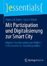 Mit Partizipation und Digitalisierung zur Smart City: Digitale Transformation von Städten: Lebensräume der Zukunft gestalten