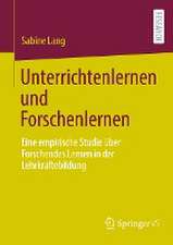 Unterrichtenlernen und Forschenlernen: Eine empirische Studie über Forschendes Lernen in der Lehrkräftebildung