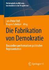 Die Fabrikation von Demokratie: Baustellen performativer politischer Repräsentation