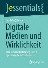 Digitale Medien und Wirklichkeit: Eine aktuelle Einführung in den operativen Konstruktivismus