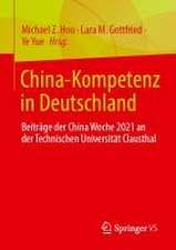 China-Kompetenz in Deutschland: Beiträge der digitalen China Woche aus den Jahren 2021 und 2022 an der Technischen Universität Clausthal