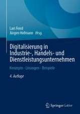 Digitalisierung in Industrie-, Handels- und Dienstleistungsunternehmen: Konzepte - Lösungen - Beispiele