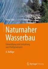 Naturnaher Wasserbau: Entwicklung und Gestaltung von Fließgewässern