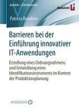 Barrieren bei der Einführung innovativer IT-Anwendungen: Erstellung eines Ordnungsrahmens und Entwicklung eines Identifikationsinstruments im Kontext der Produktionsplanung