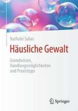 Häusliche Gewalt: Grundwissen, Handlungsmöglichkeiten und Praxistipps