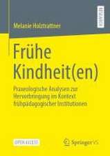 Frühe Kindheit(en): Praxeologische Analysen zur Hervorbringung im Kontext frühpädagogischer Institutionen