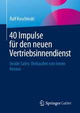 40 Impulse für den neuen Vertriebsinnendienst : Inside Sales: Verkaufen von innen heraus