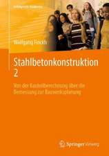 Stahlbetonkonstruktion 2: Von der Bauteilberechnung über die Bemessung zur Bauwerksplanung