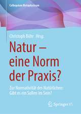 Natur – eine Norm der Praxis?: Zur Normativität des Natürlichen: Gibt es ein Sollen im Sein?