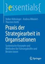 Praxis der Strategiearbeit in Organisationen: Systemische Konzepte und Methoden für Führungskräfte und Berater:innen