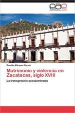 Matrimonio y Violencia En Zacatecas, Siglo XVIII