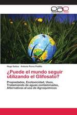 ¿Puede el mundo seguir utilizando el Glifosato?