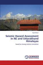 Seismic Hazard Assessment in NE and Uttarakhand Himalayas