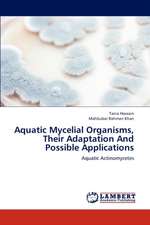 Aquatic Mycelial Organisms, Their Adaptation And Possible Applications