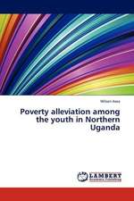 Poverty alleviation among the youth in Northern Uganda