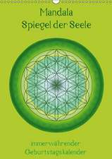 Mandala - Spiegel der Seele / immerwährender Geburtstagskalender (Wandkalender immerwährend DIN A3 hoch)