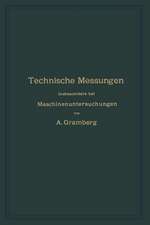 Technische Messungen insbesondere bei Maschinenuntersuchungen: Zum Gebrauch in Maschinenlaboratorien und für die Praxis