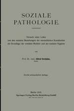 Soziale Pathologie: Versuch einer Lehre von den sozialen Beziehungen der menschlichen Krankheiten als Grundlage der sozialen Medizin und der sozialen Hygiene