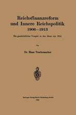 Reichsfinanzreform und Innere Reichspolitik 1906–1913: Ein geschichtliches Vorspiel zu den Ideen von 1914