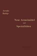Neue Arzneimittel und Pharmazeutische Spezialitäten: einschließlich der neuen Drogen, Organ- und Serumpräparate, mit zahlreichen Vorschriften zu Ersatzmitteln und einer Erklärung der gebräuchlichsten medizinischen Kunstausdrücke