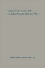 Geschichte der Gesellschaft Deutscher Naturforscher und Ärzte: Gedächtnisschrift für die Hundertste Tagung der Gesellschaft Im Auftrage des Vorstandes der Gesellschaft verfaßt von Max Pfannenstiel