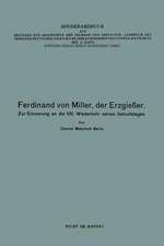 Ferdinand von Miller, der Erzgießer: Zur Erinnerung an die 100. Wiederkehr seines Geburtstages