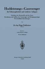 Hochleistungs-Gaserzeuger für Fahrzeugbetrieb und ortsfeste Anlagen: Verhalten der Brennstoffe und des Gases Berechnung und Aufbau der Gaserzeuger und Reinigungsanlagen Wirtschaftliche Betrachtungen