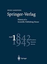 Springer-Verlag: History of a Scientific Publishing House: Part 1: 1842–1945 Foundation Maturation Adversity