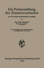 Die Preisermittlung der Zimmererarbeiten und ihre technisch-kaufmännischen Grundlagen: Ein neuzeitliches Hilfsbuch für die Ermittlung und Prüfung angemessener Angebotspreise