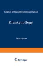 Krankenpflege: Handbuch für Krankenpflegerinnen und Familien