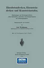 Eisenbetondecken, Eisensteindecken und Kunststeinstufen: Bestimmungen und Rechnungsverfahren nebst Zahlentafeln, zahlreichen Berechnungsbeispielen und Belastungsangaben