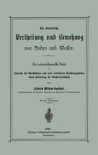 Die ökonomische Vertheilung und Benutzung von Boden und Wasser