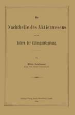 Die Nachtheile des Aktienwesens und die Reform der Aktiengesetzgebung