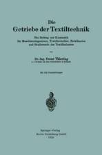 Die Getriebe der Textiltechnik: Ein Beitrag zur Kinematik für Maschineningenieure, Textiltechniker, Fabrikanten und Studierende der Textilindustrie