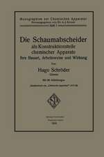 Die Schaumabscheider als Konstruktionsteile chemischer Apparate: Ihre Bauart, Arbeitsweise und Wirkung