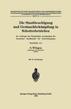 Die Staubbeseitigung und Geräuschbekämpfung in Schotterbetrieben: Im Auftrage des Technischen Ausschusses der Deutschen Gesellschaft für Gewerbehygiene