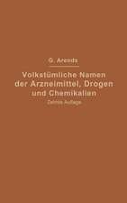 Volkstümliche Namen der Arzneimittel, Drogen und Chemikalien: Eine Sammlung der im Volksmunde gebräuchlichen Benennungen und Handelsbezeichnungen