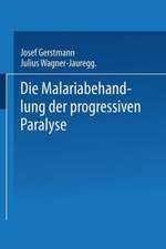 Die Malariabehandlung der Progressiven Paralyse: Unspezifische Therapie der Metalues des Zentralnervensystems mittels Künstlicher Erzeugung einer Akuten Infektionskrankheit