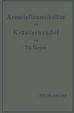 Arzneipflanzenkultur und Kräuterhandel: Rationelle Züchtung, Behandlung und Verwertung der in Deutschland zu ziehenden Arznei- und Gewürzpflanzen