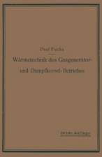 Wärmetechnik des Gasgenerator- und Dampfkessel-Betriebes: Die Vorgänge, Untersuchungs- und Kontrollmethoden hinsichtlich Wärmeerzeugung und Wärmeverwendung im Gasgenerator- und Dampfkessel-Betrieb