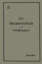 Die Heizerschule: Vorträge über die Bedienung und die Einrichtung von Dampfkesselanlagen