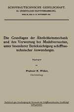 Die Grundlagen der Ähnlichkeitsmechanik und ihre Verwertung bei Modellversuchen, unter besonderer Berücksichtigung schiffbautechnischer Anwendungen